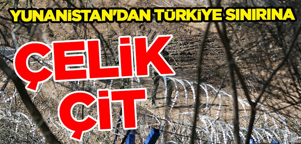 Avrupa ülkesi hayali kuran göçmenleri geri iten Yunanistan'dan Türkiye sınırına 35 kilometrelik çelik çit adımı