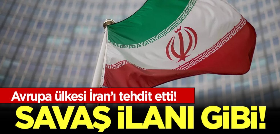 Avrupa Ülkesi İran'ı tehdit etti! Savaş ilanı gibi!
