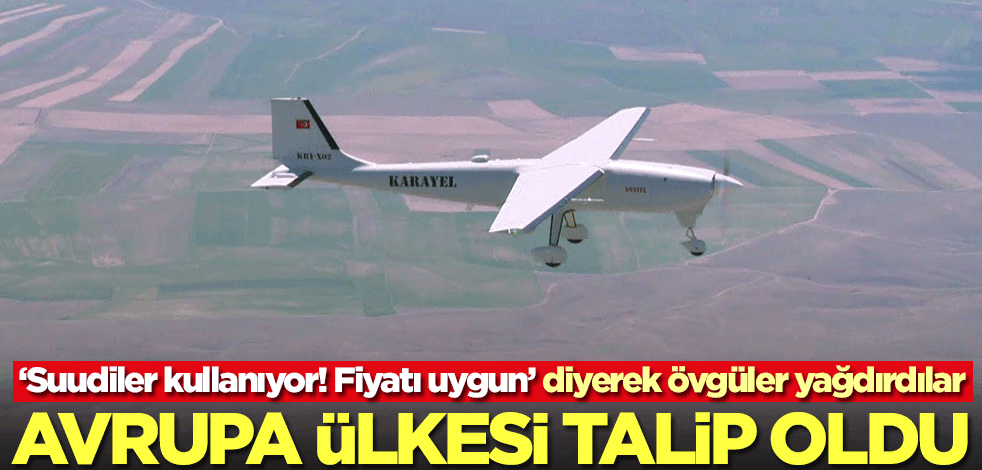 Avrupa ülkesi Karayel'e talip oldu!