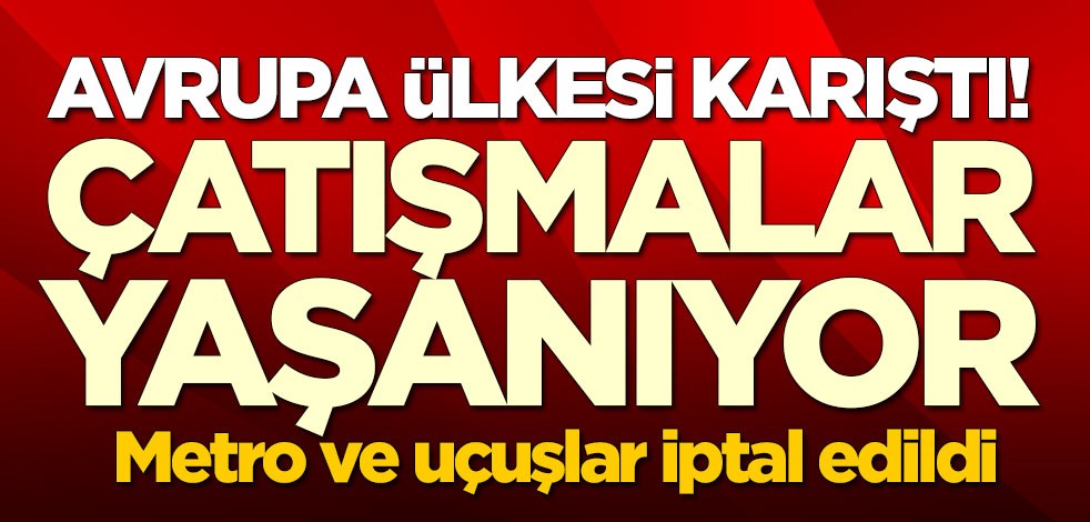 Avrupa ülkesi karıştı! Çatışmalar yaşanıyor