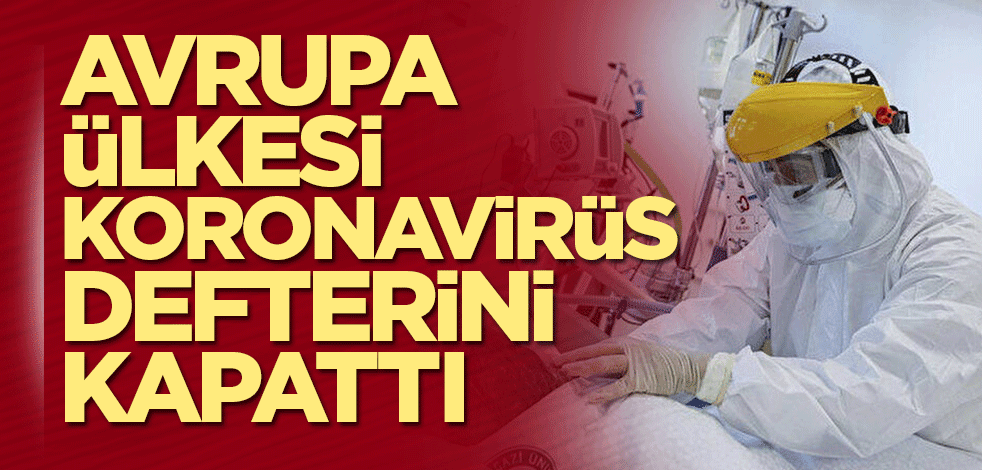 Avrupa ülkesi koronavirüs defterini kapattı