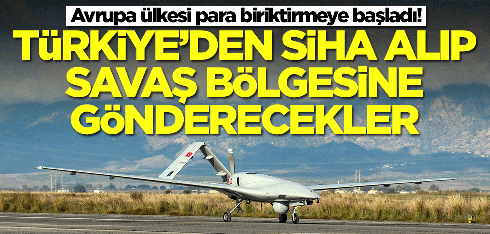 Avrupa ülkesi para biriktirmeye başladı! Türkiye'den Bayraktar TB2 SİHA alıp savaş bölgesine yollayacaklar