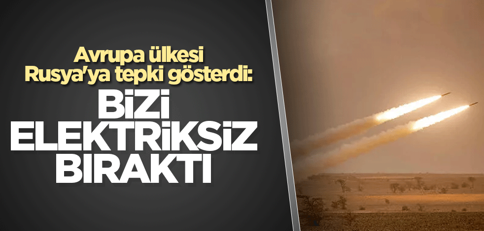 Avrupa ülkesi Rusya'ya tepki gösterdi: Bizi elektriksiz bıraktı