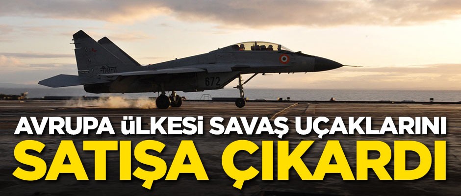Avrupa ülkesi savaş uçaklarını satışa çıkardı