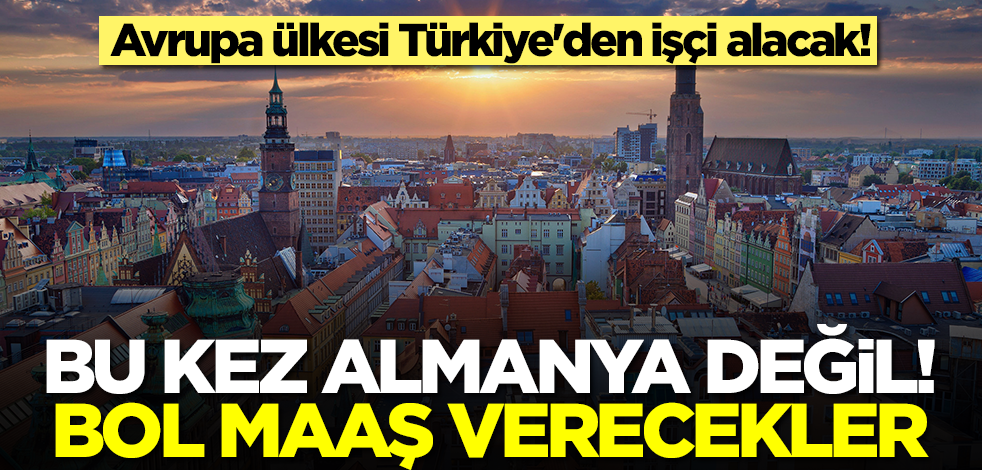 Avrupa ülkesi Türkiye'den işçi alacak! Bu kez Almanya değil... Bol maaş verecekler