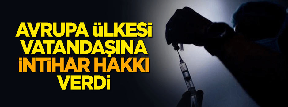 Avrupa ülkesi vatandaşına "intihar hakkı" verdi
