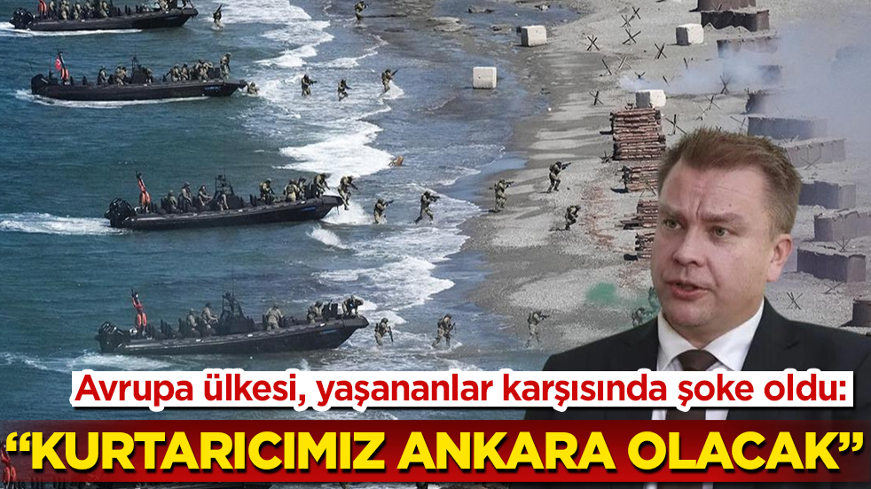 Avrupa ülkesi, yaşananlar karşısında şoke oldu: “Kurtarıcımız Ankara olacak”