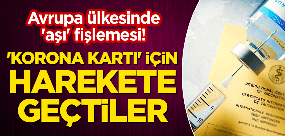 Avrupa ülkesinde 'aşı' fişlemesi! 'Korona kartı' için harekete geçtiler