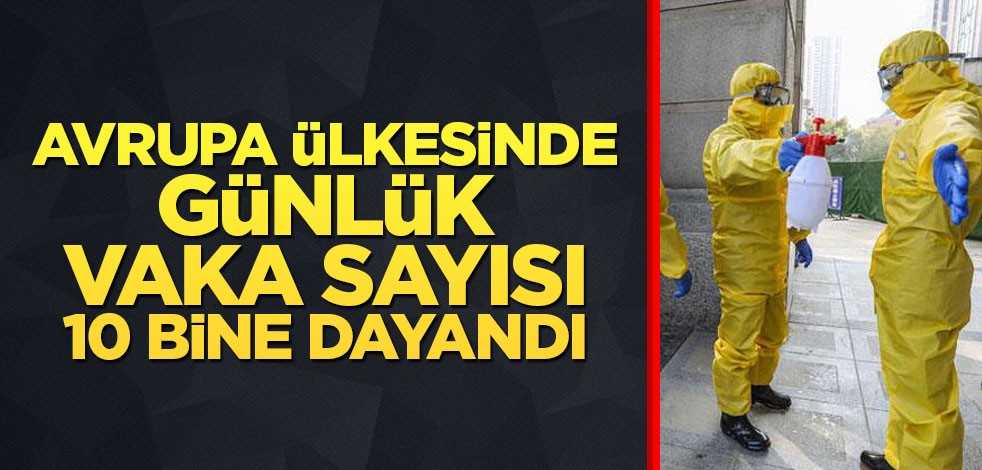 Avrupa ülkesinde günlük vaka sayısı 10 bine dayandı