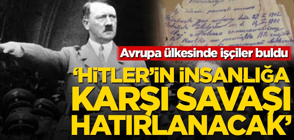 Avrupa ülkesinde işçiler buldu! ‘Hitler’in insanlığa karşı savaşı hatırlanacak’
