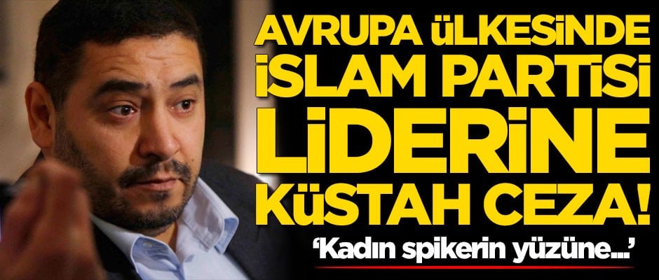 Avrupa ülkesinde İslam Parti liderine küstah ceza!