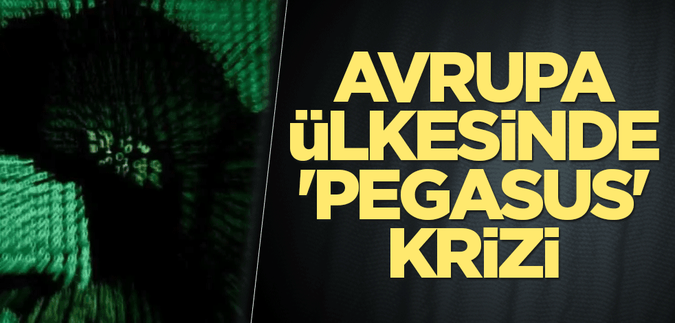Avrupa ülkesinde 'Pegasus' krizi