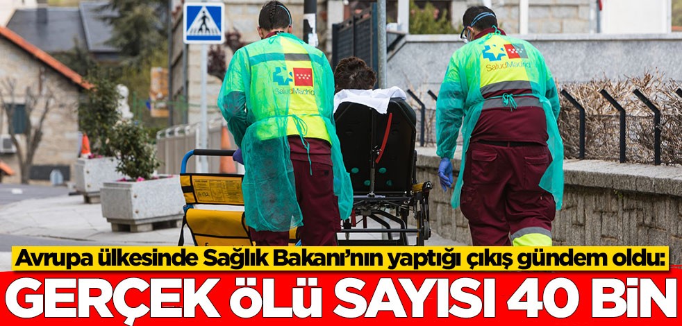 Avrupa ülkesinde Sağlık Bakanı’nın yaptığı çıkış gündem oldu: Gerçek ölü sayısı 40 bin