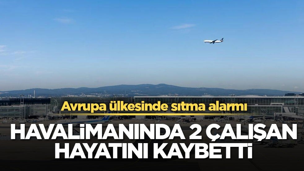 Avrupa ülkesinde sıtma alarmı! Havalimanında 2 çalışan hayatını kaybetti
