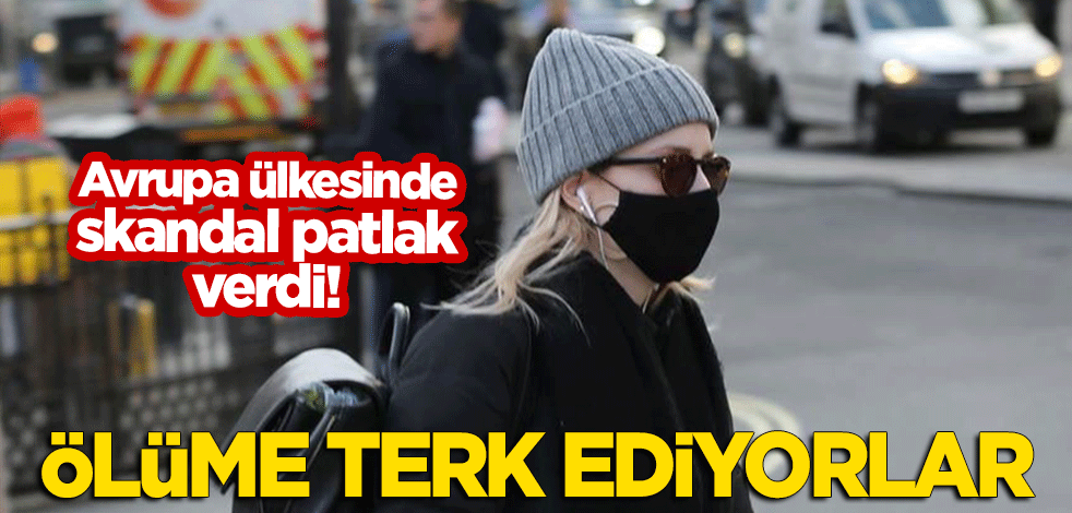 Avrupa ülkesinde skandal patlak verdi: Ölüme terk ediyorlar!