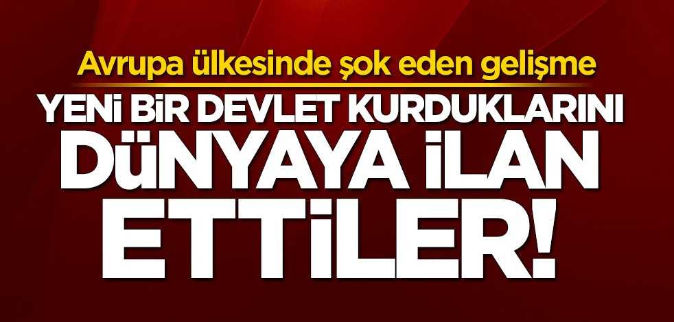 Avrupa ülkesinde şok eden gelişme! Yeni bir devlet kurduklarını ilan ettiler