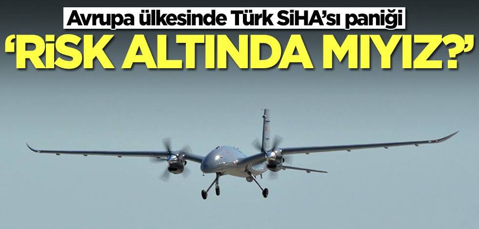 Avrupa ülkesinde Türk SiHA’sı paniği: Risk altında mıyız?