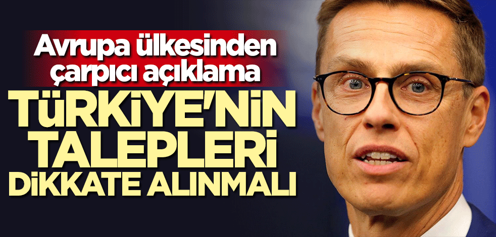 Avrupa ülkesinden çarpıcı açıklama: Türkiye'nin talepleri dikkate alınmalı