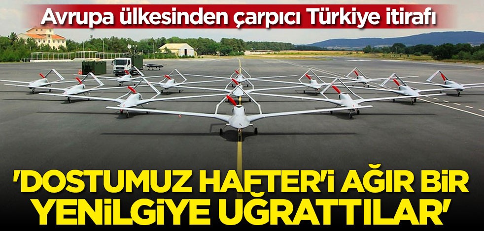 Avrupa ülkesinden çarpıcı Türkiye itirafı: Dostumuz Hafter'i ağır bir yenilgiye uğrattılar