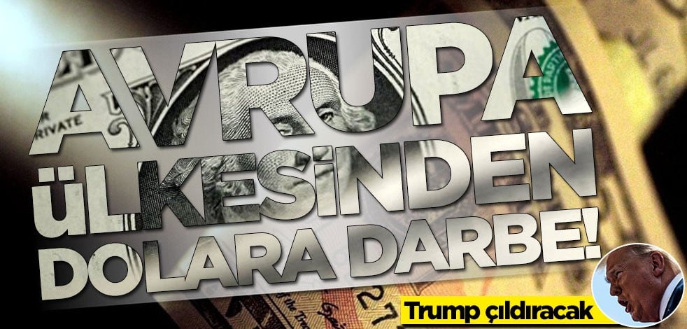 Avrupa ülkesinden dolara darbe! Trump çıldıracak