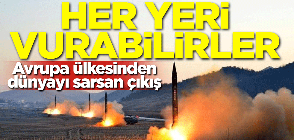 Avrupa ülkesinden dünyayı sarsan açıklama: Her yeri vurabilirler