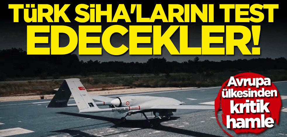 Avrupa ülkesinden kritik adım! Türk SİHA'larını test edecekler