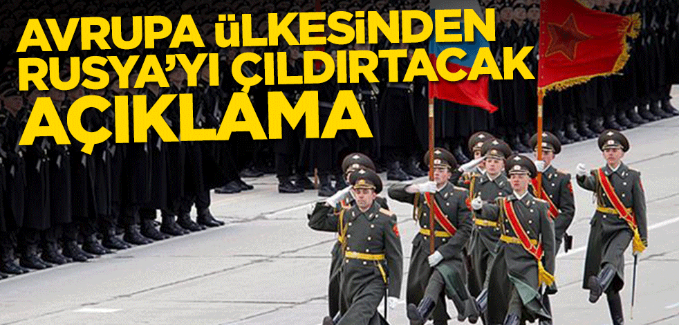 Avrupa ülkesinden Rusya’yı çıldırtacak açıklama