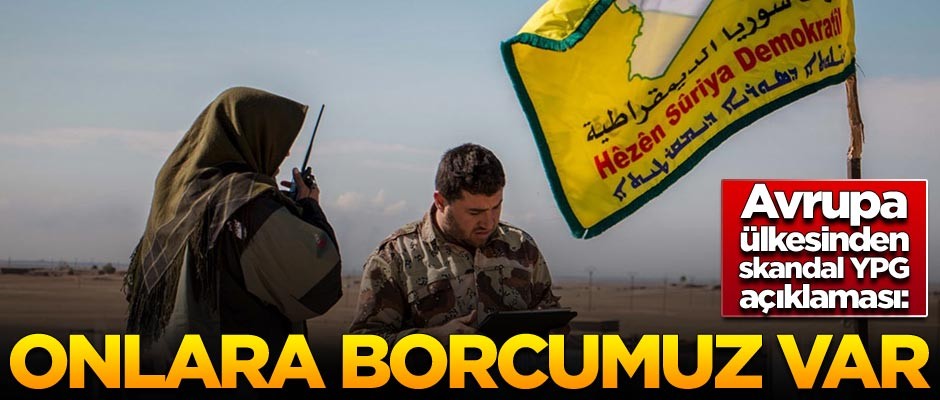 Avrupa ülkesinden skandal açıklama: YPG'ye borcumuz var