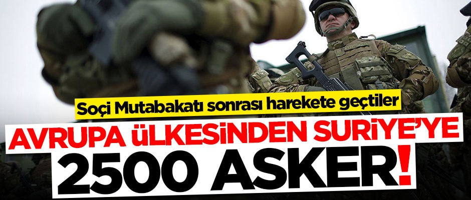 Avrupa ülkesinden Suriye'ye 2500 asker!