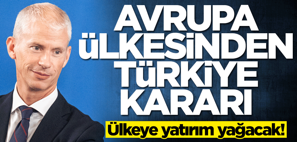 Avrupa ülkesinden Türkiye kararı! Yatırım yağacak
