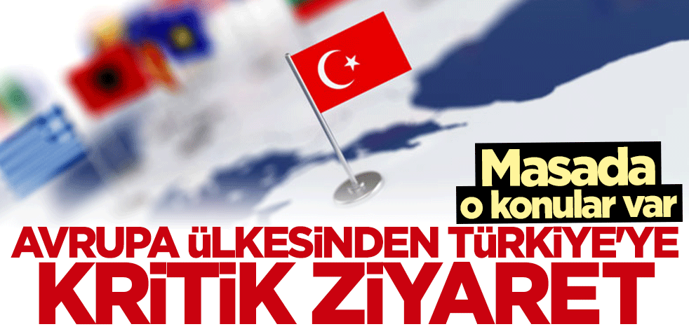 Avrupa ülkesinden Türkiye'ye kritik ziyaret... Masada o konular var