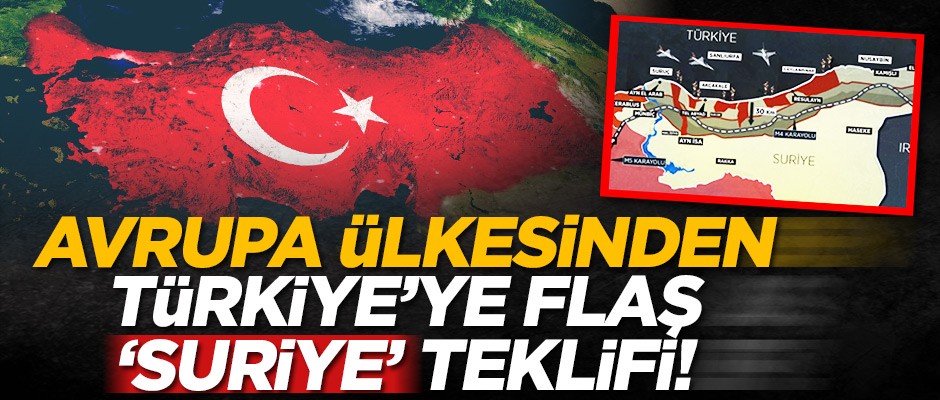 Avrupa ülkesinden Türkiye'ye 'Suriye' teklifi!