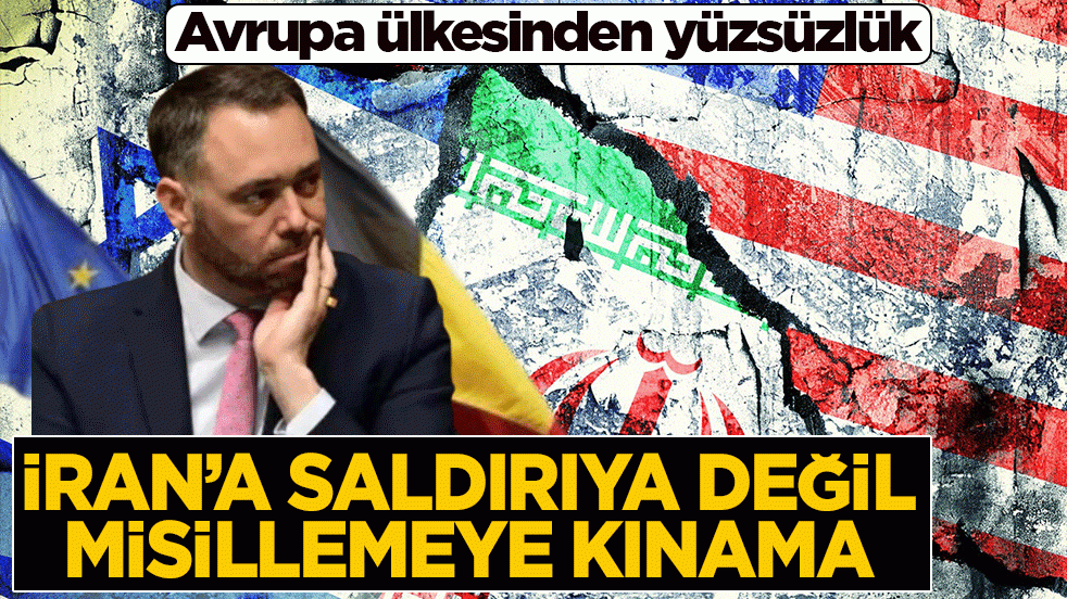 Avrupa ülkesinden yüzsüzlük: İran’a saldırıya değil, misillemeye kınama