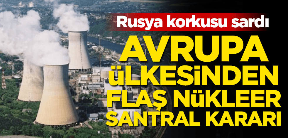 Avrupa ülkesini Rusya korkusu sardı! Flaş nükleer santral kararı