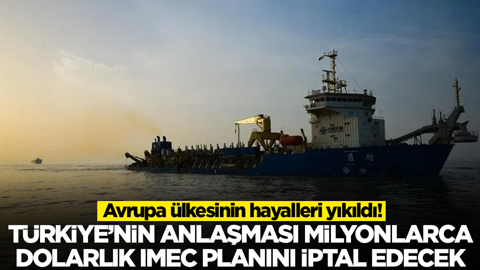 Avrupa ülkesinin hayalleri yıkıldı: Türkiye'nin anlaşması milyonlarca dolarlık IMEC planını iptal edecek