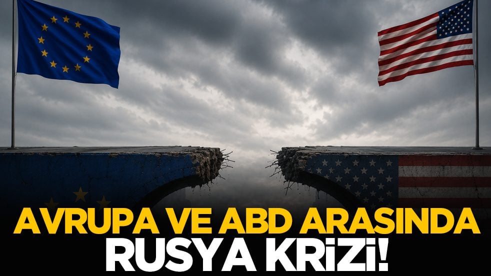 Avrupa ve ABD Arasında Rusya krizi!