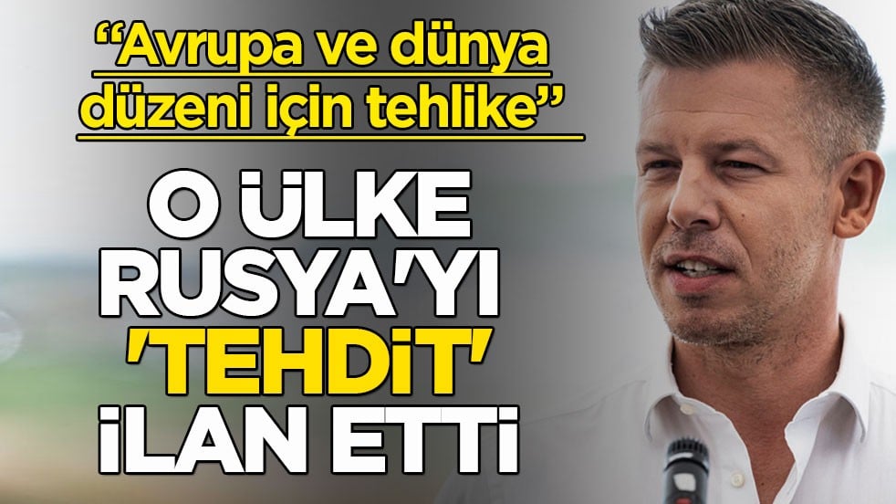“Avrupa ve dünya düzeni için tehlike” dedi! O ülke Rusya'yı 'tehdit' ilan etti
