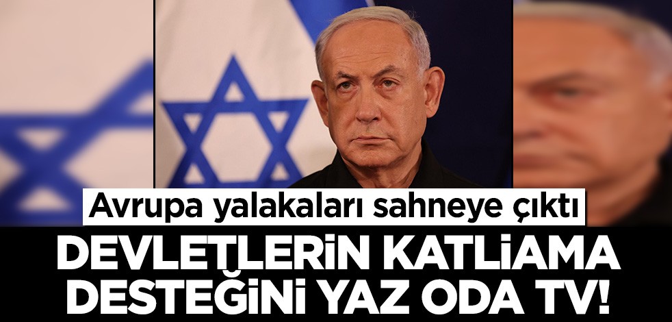 Avrupa yalakaları sahneye çıktı! Üç beş kişinin itirazını değil devletlerin katliama desteğini yaz Oda TV