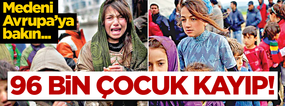Avrupa’da 96 bin mülteci çocuk kayıp!