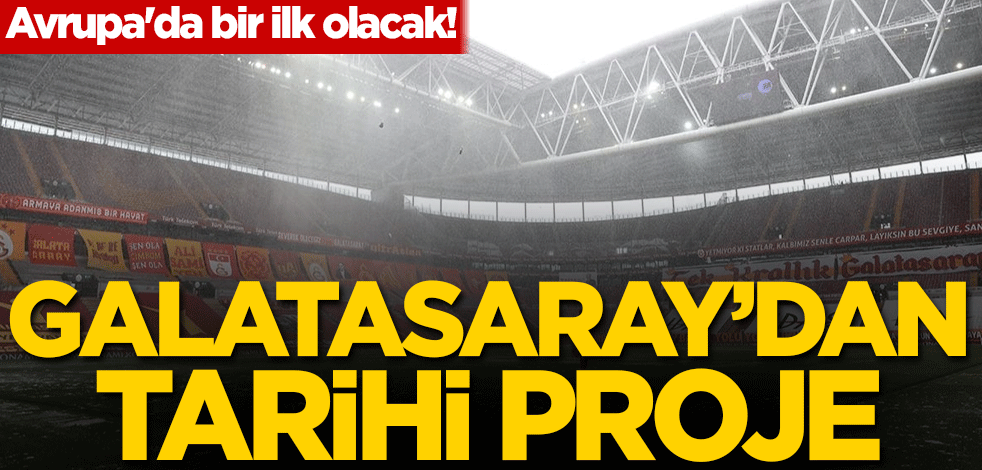 Avrupa'da bir ilk olacak! Galatasaray'dan tarihi proje