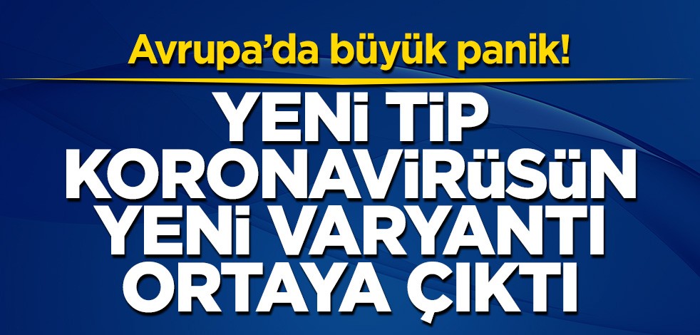Avrupa'da büyük panik! Fransa'da yeni koronavirüsün yeni tipi ortaya çıktı