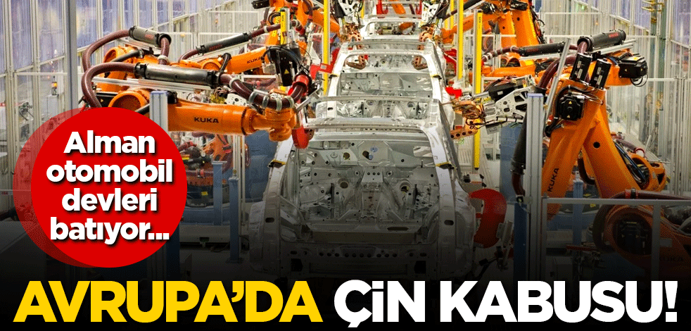 Avrupa'da Çin kabusu! Alman otomobil devleri batıyor