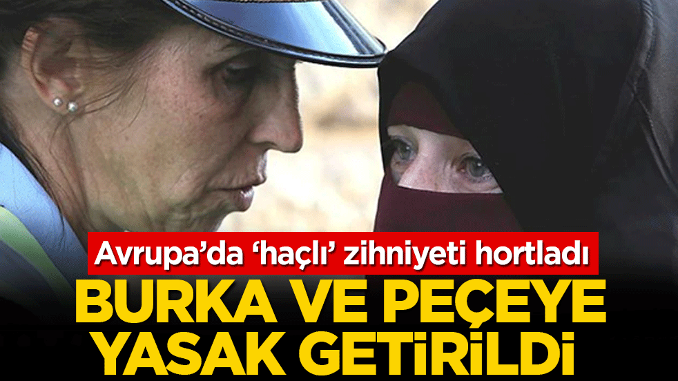 Avrupa’da ‘haçlı’ zihniyeti hortladı: O ülkede burka ve peçeye yasak getirildi