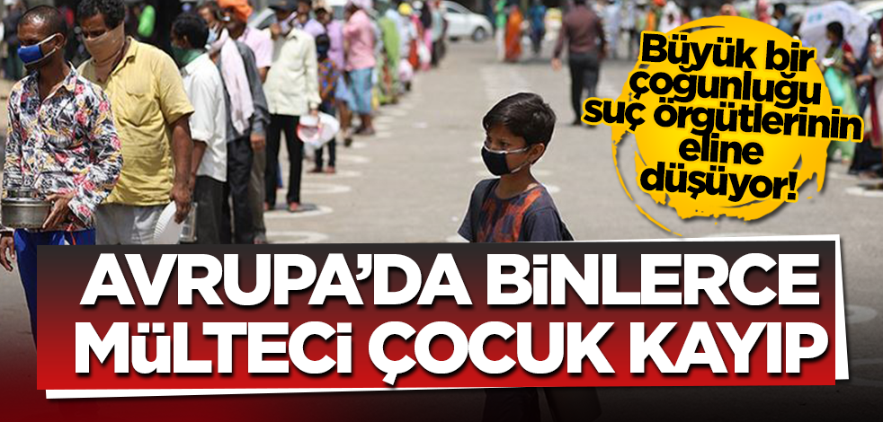 Avrupa’da her yıl binlerce mülteci çocuk kayboluyor