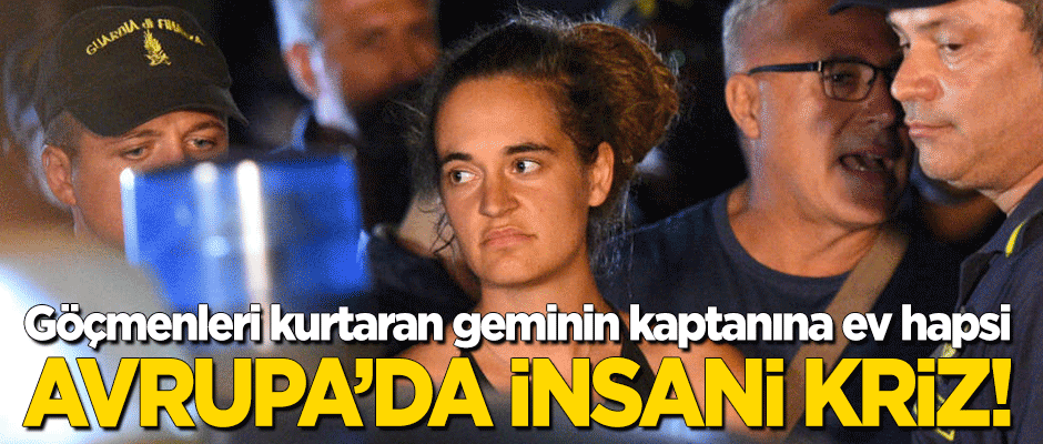 Avrupa'da 'insani' kriz! Göçmenlerin hayatını kurtaran gemi kaptanına ev hapsi!
