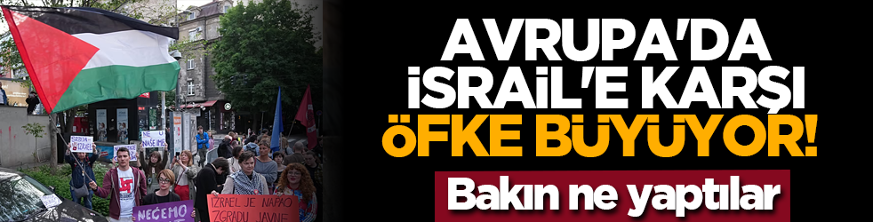 Avrupa'da İsrail'e karşı öfke büyüyor! Bakın ne yaptılar