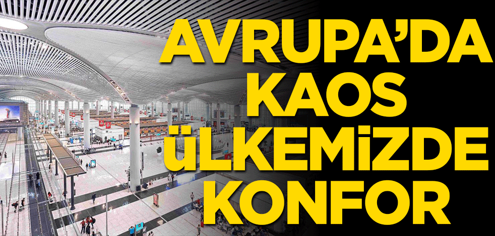 Avrupa'da kaos, ülkemizde konfor