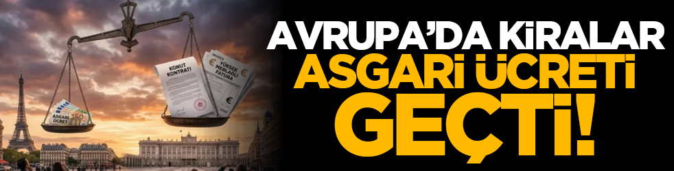 Avrupa'da kiralar asgari ücreti geçti!
