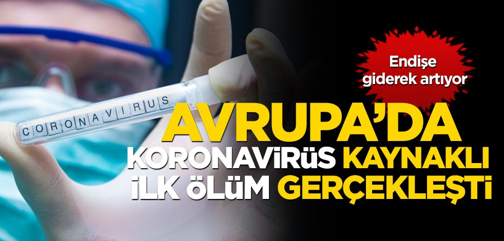 Avrupa'da koronavirüs sebebiyle ilk ölüm gerçekleşti