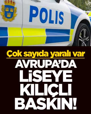 Avrupa’da liseye kılıçlı baskın! Çok sayıda yaralı var